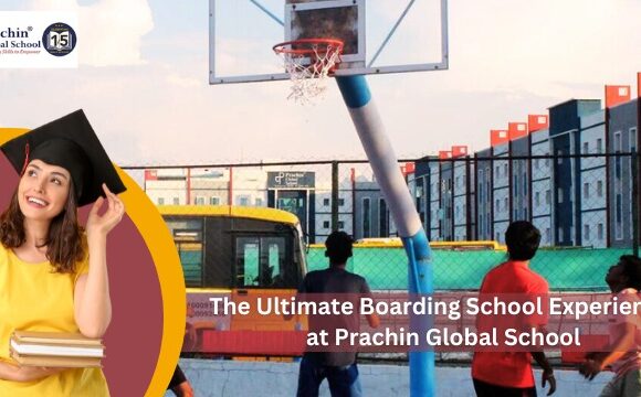 The Ultimate Boarding School Experience at Prachi Global School, Hyderabad