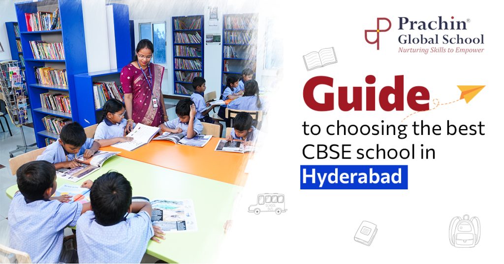 Guide to choosing the best CBSE school in Hyderabad Prachin Global School