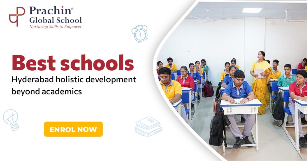 Best schools hyderabad holistic development beyond academics Prachin Global School